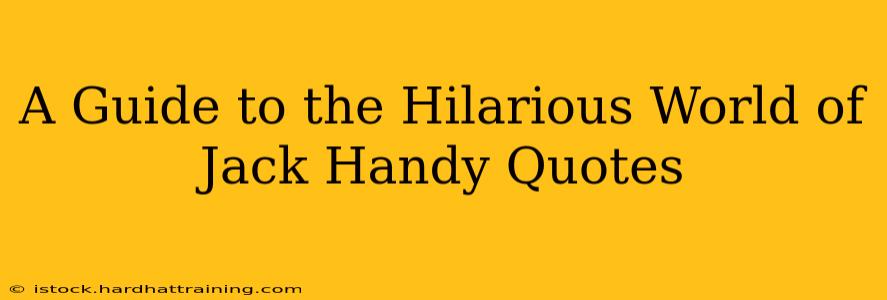 A Guide to the Hilarious World of Jack Handy Quotes