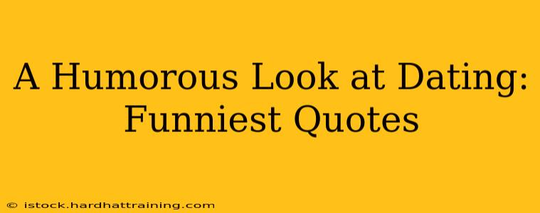 A Humorous Look at Dating: Funniest Quotes