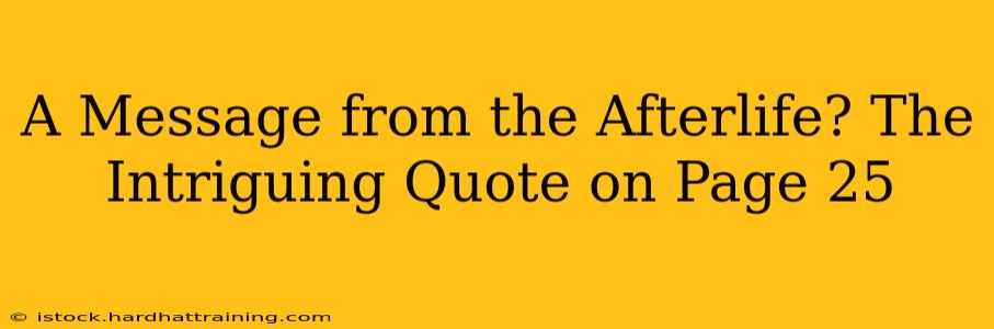 A Message from the Afterlife? The Intriguing Quote on Page 25