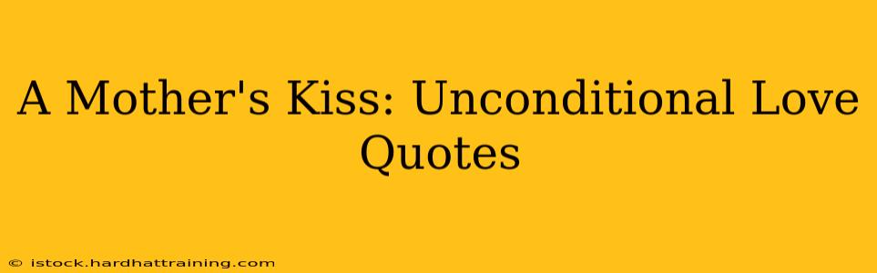 A Mother's Kiss: Unconditional Love Quotes