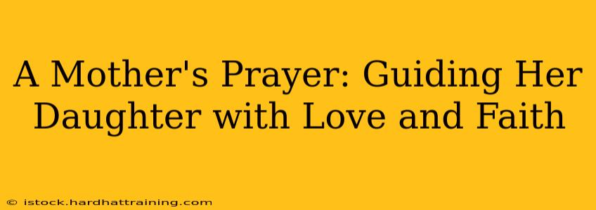 A Mother's Prayer: Guiding Her Daughter with Love and Faith