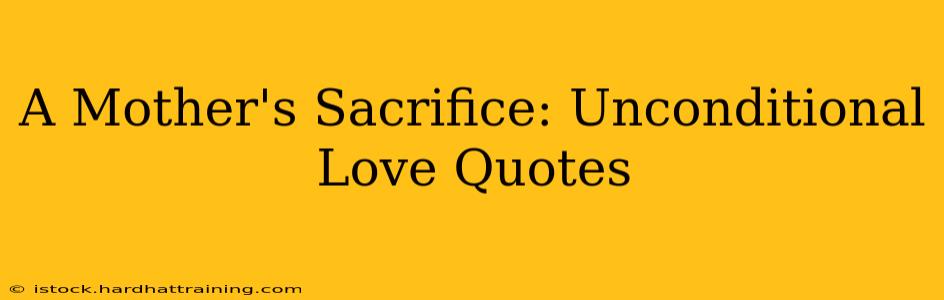A Mother's Sacrifice: Unconditional Love Quotes