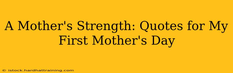 A Mother's Strength: Quotes for My First Mother's Day
