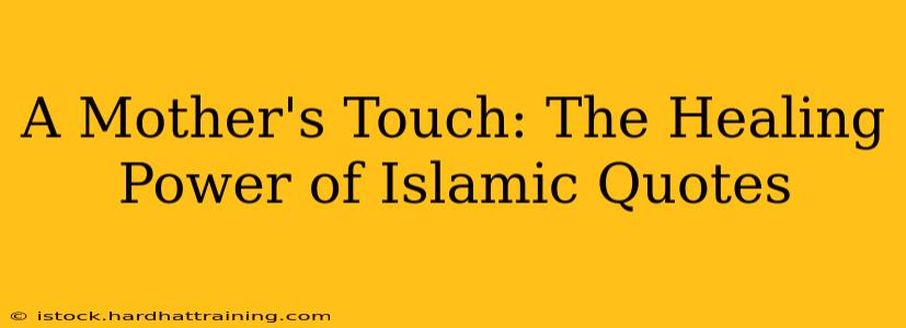 A Mother's Touch: The Healing Power of Islamic Quotes