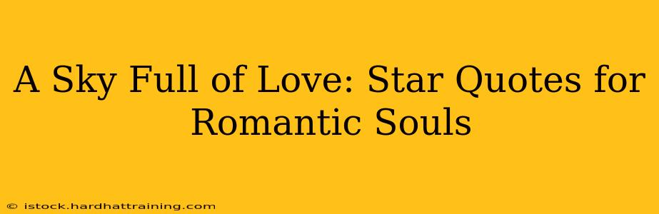 A Sky Full of Love: Star Quotes for Romantic Souls