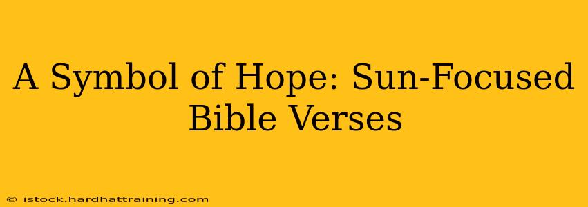 A Symbol of Hope: Sun-Focused Bible Verses