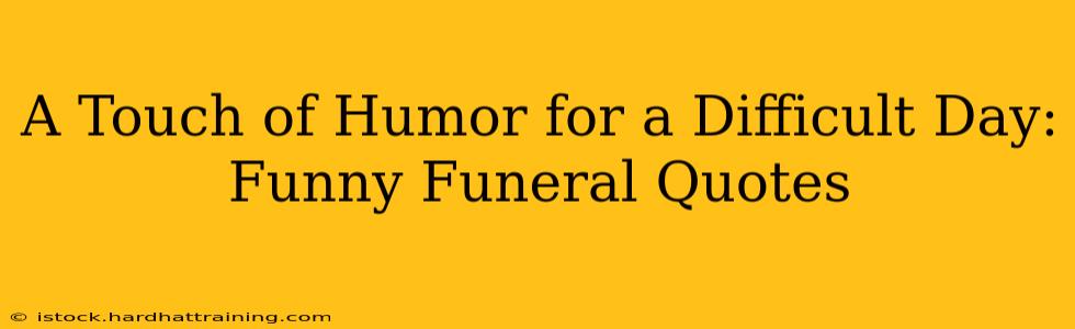 A Touch of Humor for a Difficult Day: Funny Funeral Quotes