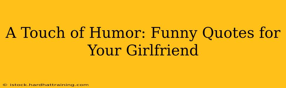 A Touch of Humor: Funny Quotes for Your Girlfriend