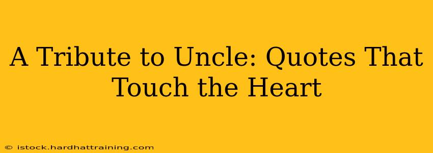 A Tribute to Uncle: Quotes That Touch the Heart