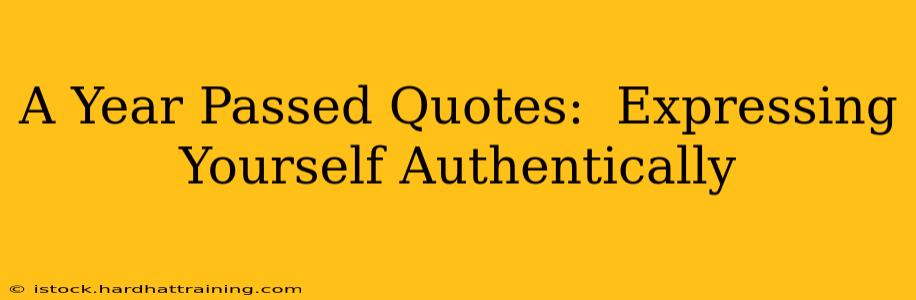 A Year Passed Quotes:  Expressing Yourself Authentically