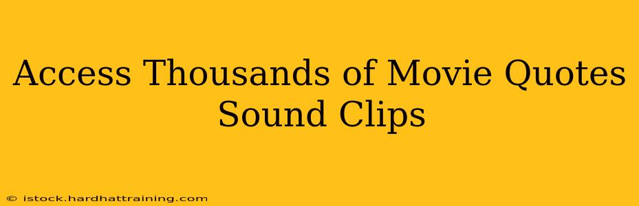 Access Thousands of Movie Quotes Sound Clips