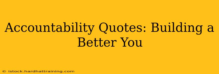 Accountability Quotes: Building a Better You