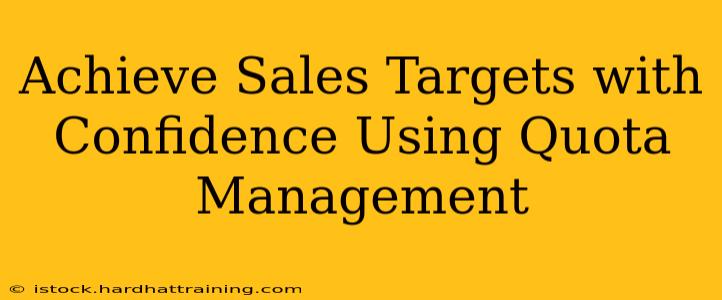 Achieve Sales Targets with Confidence Using Quota Management