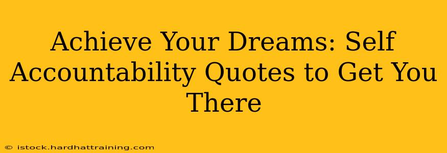 Achieve Your Dreams: Self Accountability Quotes to Get You There