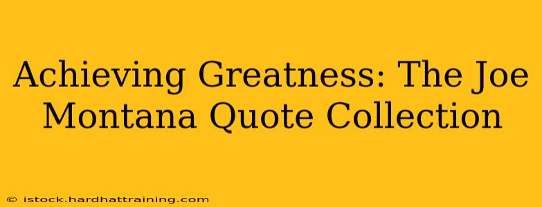 Achieving Greatness: The Joe Montana Quote Collection