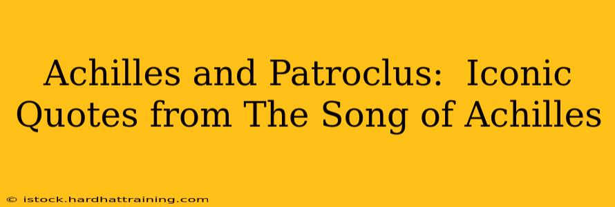 Achilles and Patroclus:  Iconic Quotes from The Song of Achilles