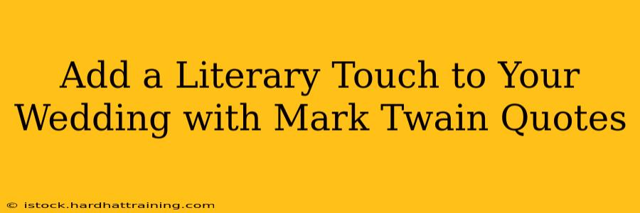 Add a Literary Touch to Your Wedding with Mark Twain Quotes