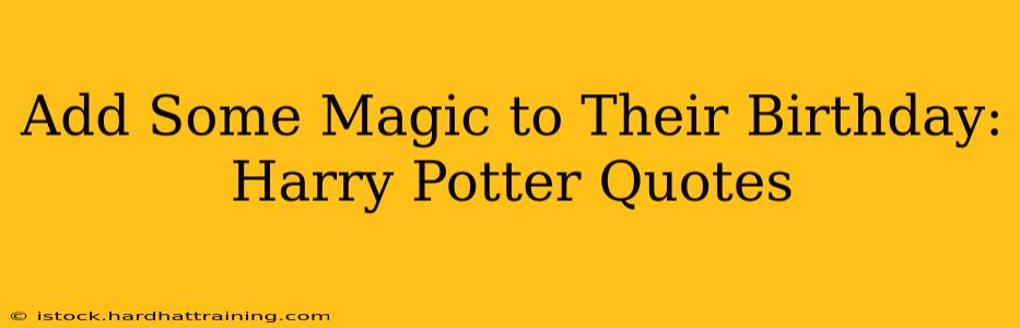 Add Some Magic to Their Birthday: Harry Potter Quotes
