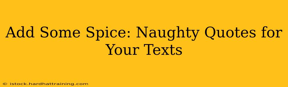Add Some Spice: Naughty Quotes for Your Texts