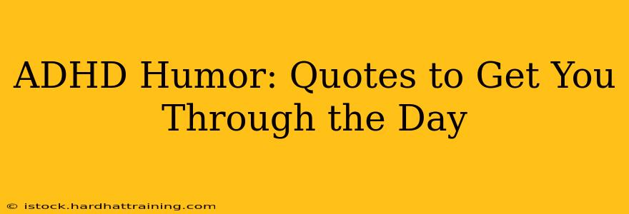 ADHD Humor: Quotes to Get You Through the Day