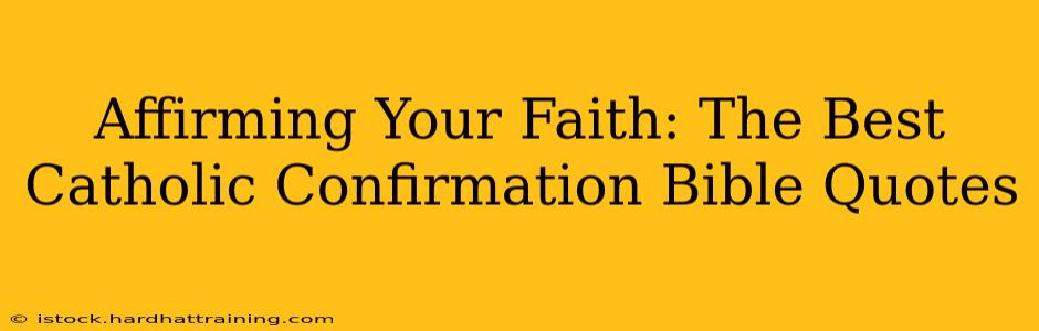 Affirming Your Faith: The Best Catholic Confirmation Bible Quotes