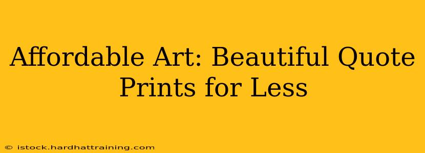 Affordable Art: Beautiful Quote Prints for Less