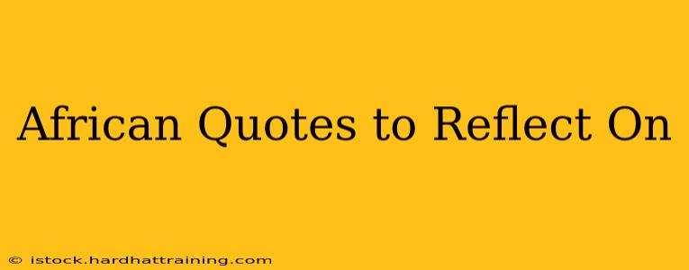 African Quotes to Reflect On