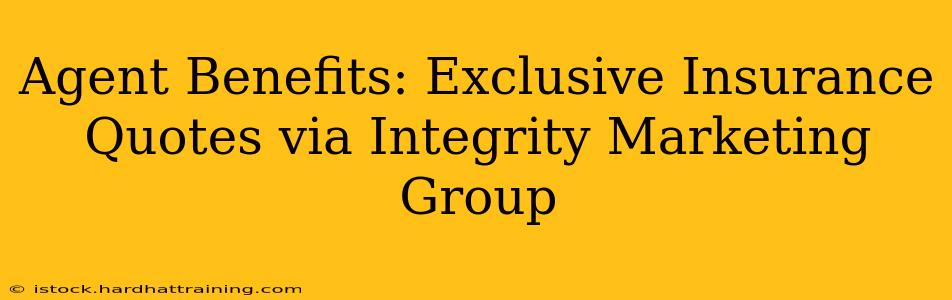 Agent Benefits: Exclusive Insurance Quotes via Integrity Marketing Group