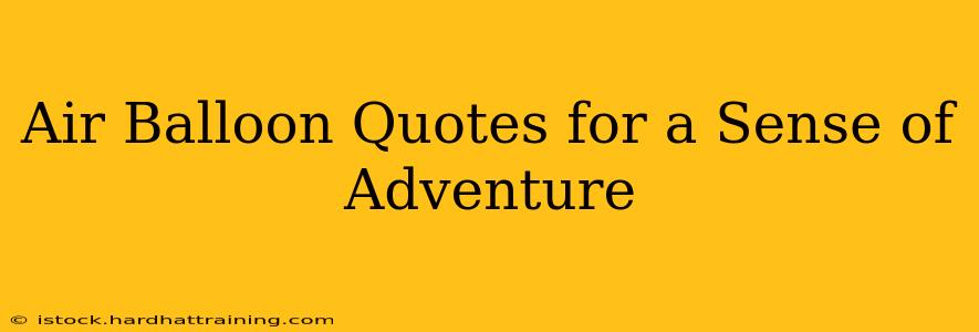 Air Balloon Quotes for a Sense of Adventure