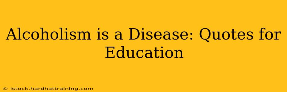 Alcoholism is a Disease: Quotes for Education