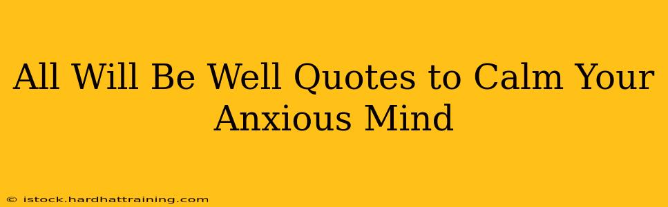 All Will Be Well Quotes to Calm Your Anxious Mind