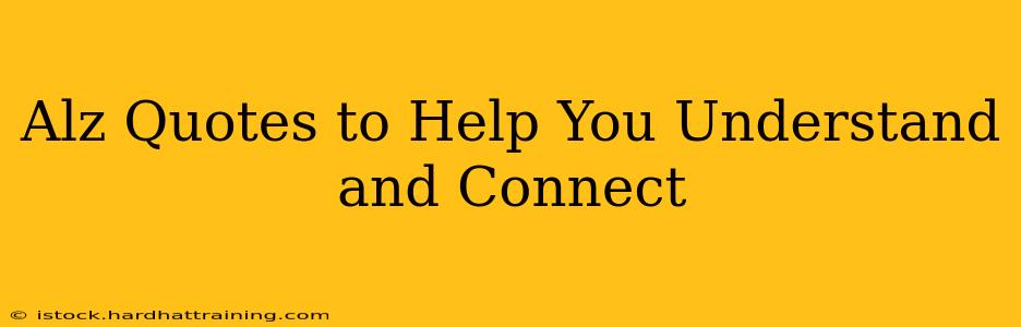 Alz Quotes to Help You Understand and Connect