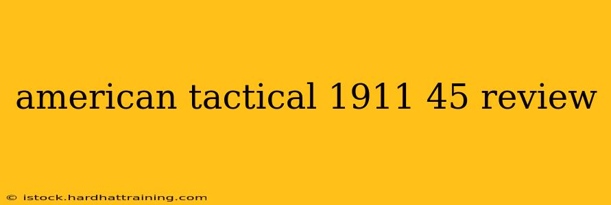 american tactical 1911 45 review