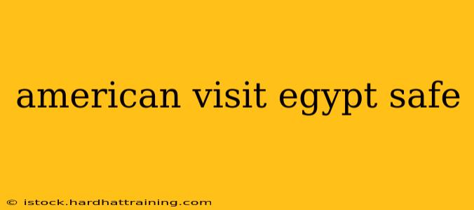 american visit egypt safe