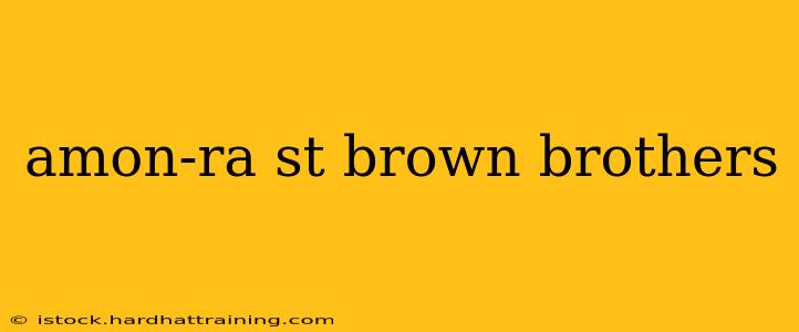 amon-ra st brown brothers