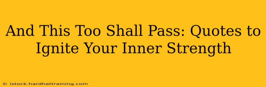 And This Too Shall Pass: Quotes to Ignite Your Inner Strength