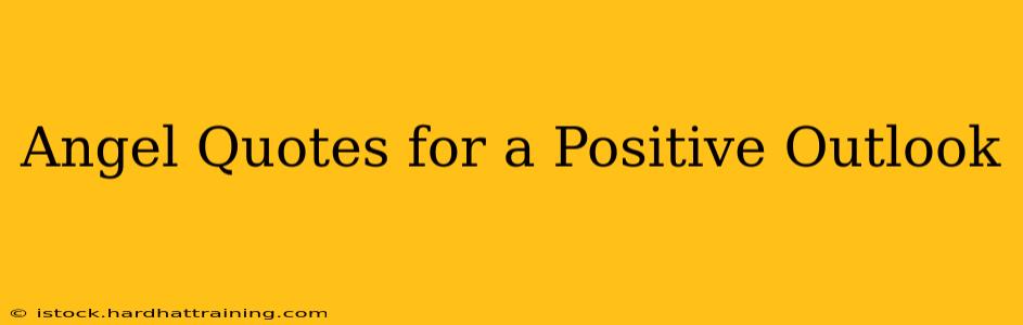 Angel Quotes for a Positive Outlook