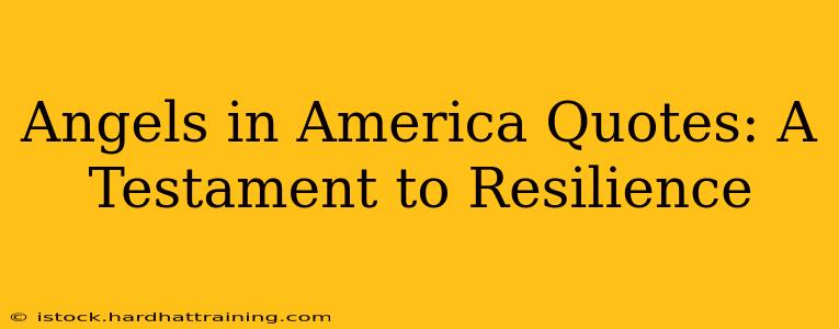 Angels in America Quotes: A Testament to Resilience
