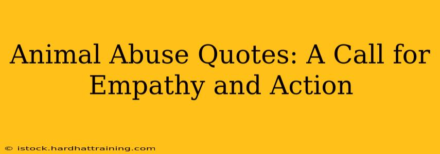 Animal Abuse Quotes: A Call for Empathy and Action