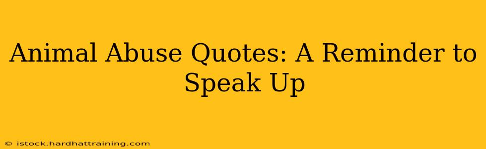 Animal Abuse Quotes: A Reminder to Speak Up
