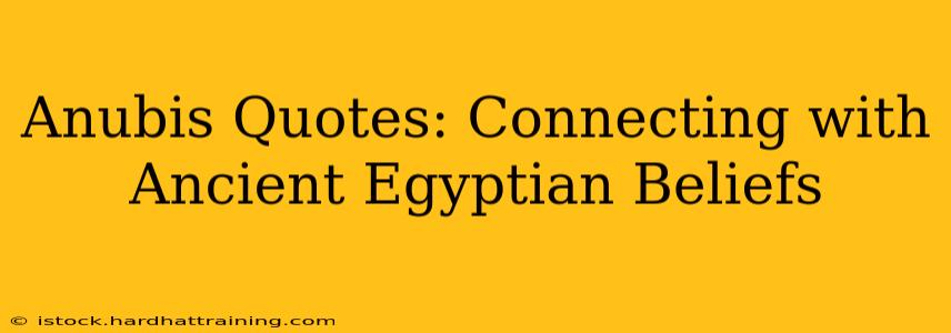 Anubis Quotes: Connecting with Ancient Egyptian Beliefs