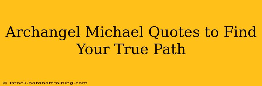 Archangel Michael Quotes to Find Your True Path