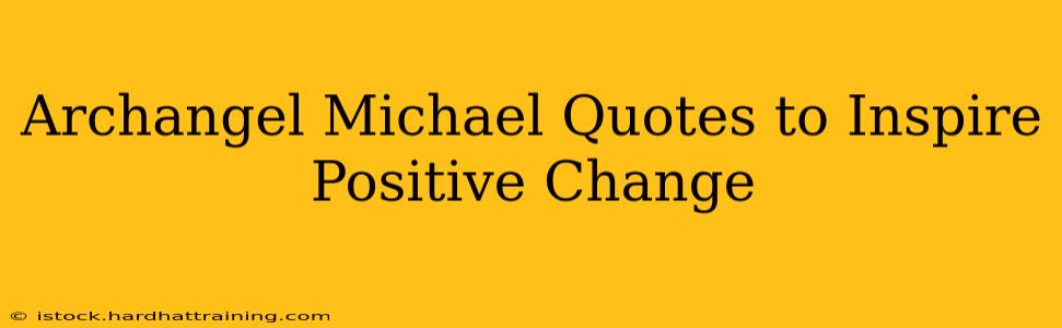 Archangel Michael Quotes to Inspire Positive Change