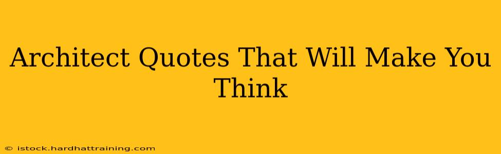 Architect Quotes That Will Make You Think