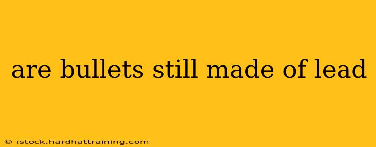 are bullets still made of lead