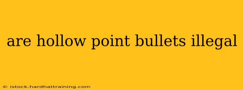 are hollow point bullets illegal