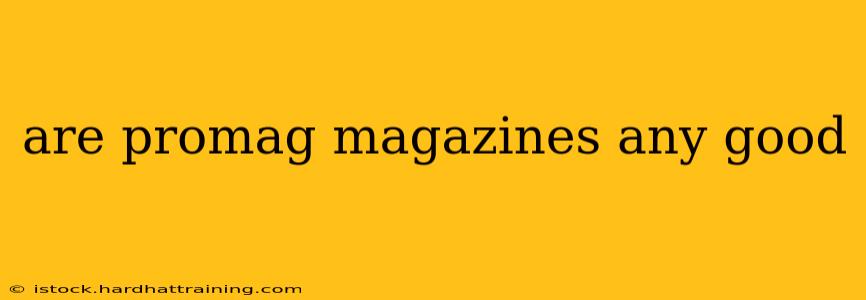 are promag magazines any good