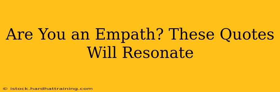 Are You an Empath? These Quotes Will Resonate