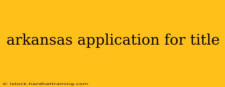 arkansas application for title