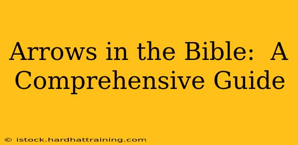 Arrows in the Bible:  A Comprehensive Guide